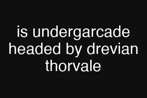 is undergarcade headed by drevian thorvale