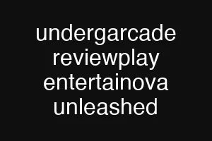 undergarcade reviewplay entertainova unleashed