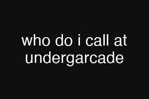 who do i call at undergarcade